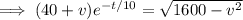 \implies(40+v)e^{-t/10}=\sqrt{1600-v^2}