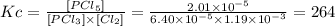 Kc=\frac{[PCl_{5}]}{[PCl_{3}]\times [Cl_{2}] } =\frac{2.01 \times 10^{-5}  }{6.40 \times 10^{-5} \times 1.19 \times 10^{-3}  } =264