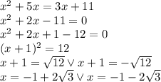 x^2+5x=3x+11\\&#10;x^2+2x-11=0\\&#10;x^2+2x+1-12=0\\&#10;(x+1)^2=12\\&#10;x+1=\sqrt{12} \vee x+1=-\sqrt{12}\\&#10;x=-1+2\sqrt3 \vee x=-1-2\sqrt3