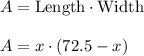 A=\text{Length}\cdot \text{Width}\\ \\A=x\cdot (72.5-x)