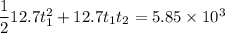 \dfrac{1}{2}12.7t_{1}^2+12.7t_{1}t_{2}=5.85\times10^{3}