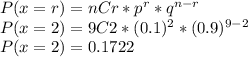 P(x=r)=nCr*p^{r}*q^{n-r}\\P(x=2)=9C2*(0.1)^{2}*(0.9)^{9-2}\\P(x=2)=0.1722