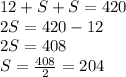 12+S+S=420\\2S=420-12\\2S=408\\S=\frac{408}{2}=204