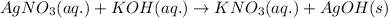 AgNO_3(aq.)+KOH(aq.)\rightarrow KNO_3(aq.)+AgOH(s)