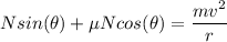 Nsin(\theta)+\mu Ncos(\theta)=\dfrac{mv^{2}}{r}