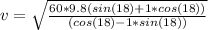 v=\sqrt{\frac{60*9.8(sin(18)+1*cos(18))}{(cos(18)-1*sin(18))}}