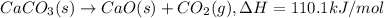 CaCO_3 (s) \rightarrow CaO (s) + CO_2(g) ,\Delta H = 110.1 kJ/mol