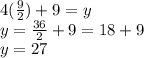4(\frac{9}{2}) +9=y\\y=\frac{36}{2} +9=18+9\\y=27