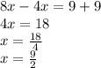 8x-4x=9+9\\4x=18\\x=\frac{18}{4} \\x=\frac{9}{2}