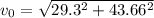 v_0=\sqrt{29.3^2+43.66^2}