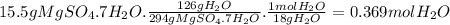 15.5gMgSO_{4}.7H_{2}O.\frac{126gH_{2}O}{294gMgSO_{4}.7H_{2}O} .\frac{1molH_{2}O}{18gH_{2}O}=0.369mol H_{2}O