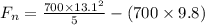 F_n = \frac{700\times 13.1^2}{5} - (700 \times 9.8)