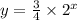 y =  \frac{3}{4}  \times  {2}^{x}
