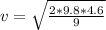 v= \sqrt{\frac{2*9.8*4.6}{9} }