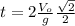 t=2\frac{V_{o}}{g}\frac{\sqrt{2}}{2}