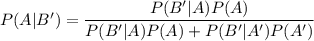 P(A|B') = \displaystyle\frac{P(B'|A)P(A)}{P(B'|A)P(A) + P(B'|A')P(A')}