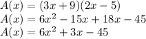 A(x)=(3x+9)(2x-5)\\A(x)=6x^{2} -15x+18x-45\\A(x)=6x^{2} +3x-45
