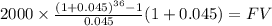 2000 \times \frac{(1+0.045)^{36} -1 }{0.045}(1+0.045) = FV\\