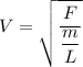 V=\sqrt{\dfrac{F}{\dfrac{m}{L}}}