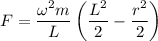 F=\dfrac{\omega^2 m}{L}\left(\dfrac{L^2}{2}-\dfrac{r^2}{2}\right)