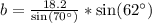 b=\frac{18.2}{\text{sin}(70^{\circ})}*\text{sin}(62^{\circ})