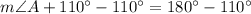 m\angle A+110^{\circ}-110^{\circ}=180^{\circ}-110^{\circ}