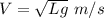 V=\sqrt {Lg}\ m/s