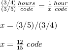 \frac{(3/4)}{(3/5)}\frac{hours}{code} =\frac{1}{x}\frac{hour}{code} \\\\x=(3/5)/(3/4)\\\\x=\frac{12}{15}\ code