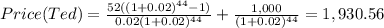 Price(Ted)=\frac{52((1+0.02)^{44}-1) }{0.02(1+0.02)^{44} } +\frac{1,000}{(1+0.02)^{44} } =   1,930.56