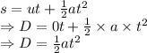 s=ut+\frac{1}{2}at^2\\\Rightarrow D=0t+\frac{1}{2}\times a\times t^2\\\Rightarrow D=\frac{1}{2}at^2