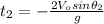 t_{2}=-\frac{2V_{o}sin\theta_{2}}{g}