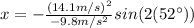 x=-\frac{(14.1 m/s)^{2}}{-9.8 m/s^{2}} sin(2(52\°))