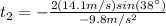 t_{2}=-\frac{2(14.1 m/s)sin(38\°)}{-9.8m/s^{2}}
