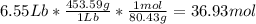 6.55 Lb*\frac{453.59g}{1Lb}*\frac{1mol}{80.43g}=36.93 mol