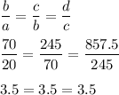 \dfrac{b}{a} = \dfrac{c}{b} = \dfrac{d}{c}\\\\  \dfrac{70}{20} = \dfrac{245}{70} = \dfrac{857.5}{245}\\\\ 3.5 = 3.5 = 3.5