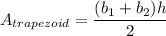 A_{trapezoid}=\dfrac{(b_1+b_2)h}{2}