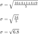 \begin{array}{l}{\sigma=\sqrt{\frac{16+4+1+4+9}{5}}} \\\\ {\sigma=\sqrt{\frac{34}{5}}} \\\\ {\sigma=\sqrt{6.8}}\end{array}
