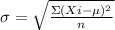 \sigma=\sqrt{\frac{\Sigma(X i-\mu)^ 2}{n}}