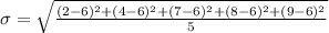 \sigma=\sqrt{\frac{(2-6)^2+(4-6)^2+(7-6)^2+(8-6)^2+(9-6)^2}{5}}