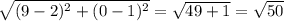 \sqrt{(9-2)^{2}+(0-1)^{2}}=\sqrt{49+1}=\sqrt{50}