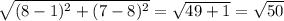 \sqrt{(8-1)^{2}+(7-8)^{2}}=\sqrt{49+1}=\sqrt{50}