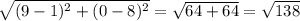 \sqrt{(9-1)^{2}+(0-8)^{2}}=\sqrt{64+64}=\sqrt{138}