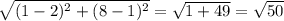 \sqrt{(1-2)^{2}+(8-1)^{2}}=\sqrt{1+49}=\sqrt{50}