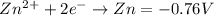 Zn^2^++2e^-\rightarrow Zn=-0.76V