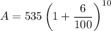 A= 535\left ( 1+\dfrac{6}{100} \right )^{10}