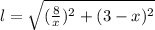 l=\sqrt{(\frac{8}{x})^{2}+(3-x)^{2}}