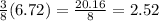 \frac{3}{8}(6.72)=\frac{20.16}{8}=2.52