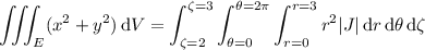 \displaystyle\iiint_E(x^2+y^2)\,\mathrm dV=\int_{\zeta=2}^{\zeta=3}\int_{\theta=0}^{\theta=2\pi}\int_{r=0}^{r=3}r^2|J|\,\mathrm dr\,\mathrm d\theta\,\mathrm d\zeta