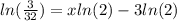 ln(\frac{3}{32}) =xln(2)-3ln(2)