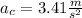 a_c=3.41\frac{m}{s^2}